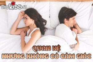 Quan hệ nhưng không có cảm giác