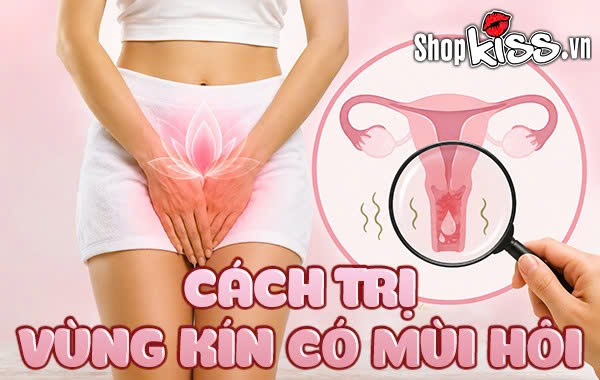 Cách trị vùng kín có mùi hôi hiệu quả và dứt điểm tại nhà 1 Cách trị vùng kín có mùi hôi
