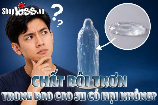 Chất bôi trơn trong bao cao su có hại không?