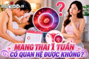 Mang thai 1 tuần có quan hệ được không?