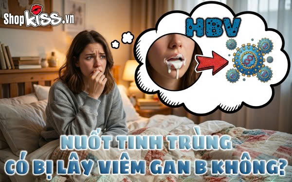 Nuốt tinh trùng có bị lây viêm gan B không?