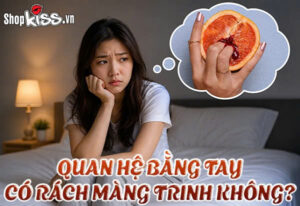 Quan hệ bằng tay có rách màng trinh không?