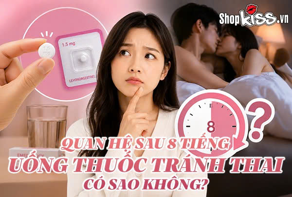 Quan hệ sau 8 tiếng uống thuốc tránh thai có sao không?