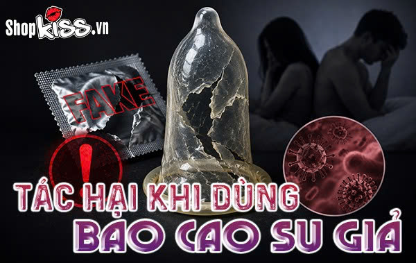 Tác hại khi dùng bao cao su giả