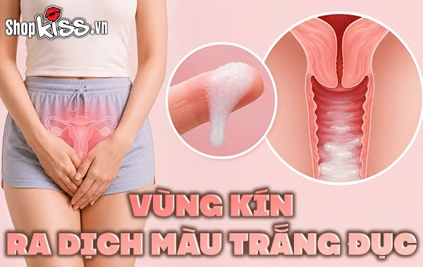 Vùng kín ra dịch màu trắng đục
