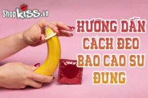 Hướng dẫn cách đeo bao cao su đúng