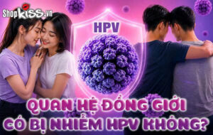 Chuyên gia giải đáp: Quan hệ đồng giới có bị nhiễm HPV không? 11 Quan hệ đồng giới có bị nhiễm HPV không?