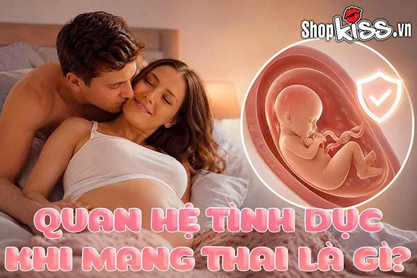 Quan hệ tình dục khi mang thai là gì?