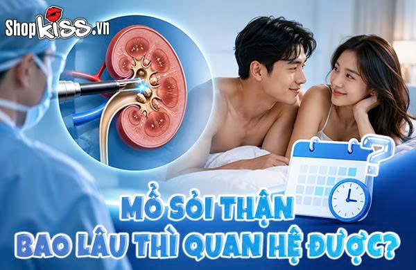 Mổ sỏi thận bao lâu thì quan hệ được?
