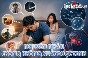 Nguyên nhân chồng không xuất được tinh