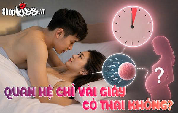 Quan hệ chỉ vài giây có thai không?