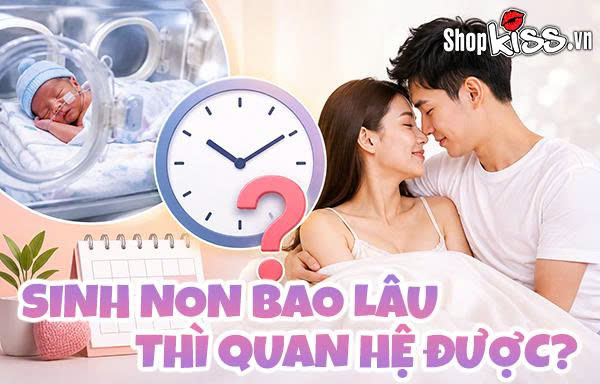 Sinh non bao lâu thì quan hệ được và những điều cần lưu ý? 17 Sinh non bao lâu thì quan hệ được?