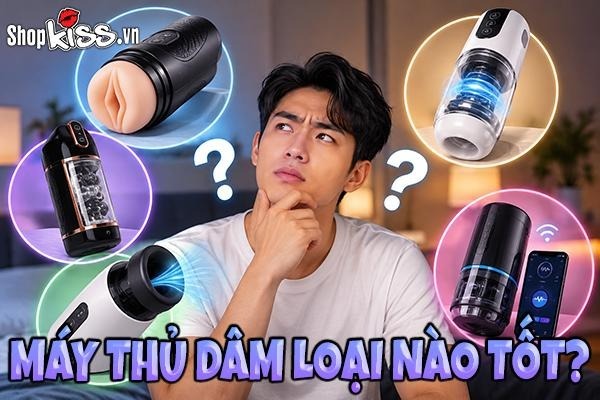 Máy thủ dâm loại nào tốt?