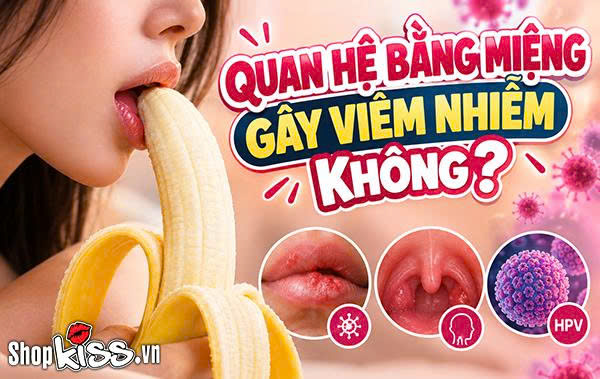 Quan hệ bằng miệng gây viêm nhiễm không?